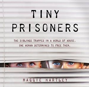 Tiny Prisoners by Maggie Hartley