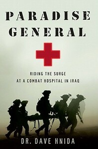 Paradise General: Riding the Surge at a Combat Hospital in Iraq by Dave Hnida