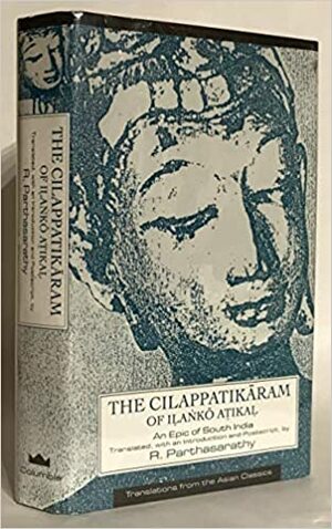 The Cilappatikāram of Iḷaṅkō Aṭikaḷ by இளங்கோ அடிகள்