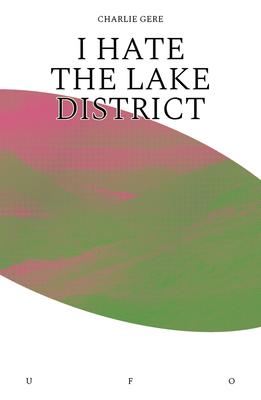 I Hate the Lake District by Charlie Gere