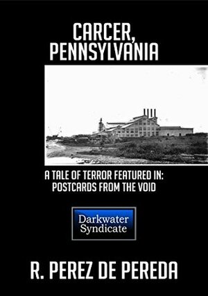 Carcer, Pennsylvania: A Tale of Terror (Postcards From The Void) by Ramiro Perez de Pereda