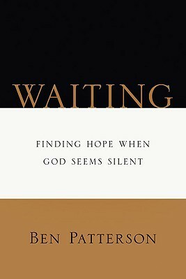 Waiting: Finding Hope When God Seems Silent by Ben Patterson