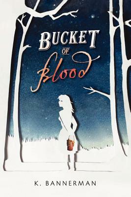 Bucket of Blood by K. Bannerman