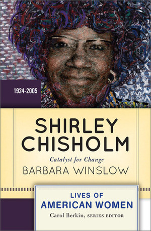 Shirley Chisholm: Catalyst for Change by Barbara Winslow