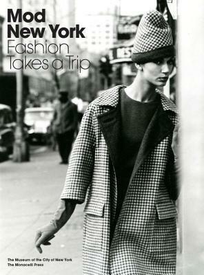 Mod New York: Fashion Takes a Trip by Phyllis Magidson, Donald Albrecht