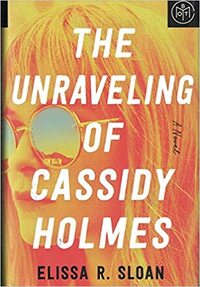 The Unraveling of Cassidy Holmes by Elissa R. Sloan