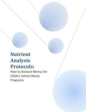 Nutrient Analysis Protocols: How to Analyze Menus for USDA's School Meals Programs by United States Department of Agriculture