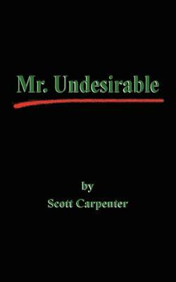 Mr. Undesirable by Scott Carpenter