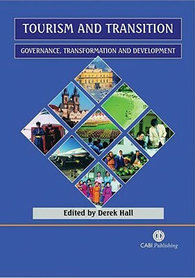 Tourism and Transition: Governance, Transformation and Development by Derek Hall