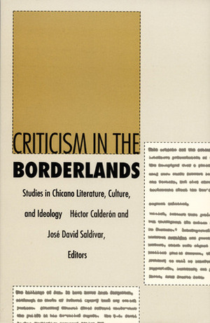 Criticism in the Borderlands: Studies in Chicano Literature, Culture, and Ideology by Héctor Calderón, José David Saldívar