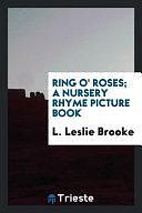 Ring O' Roses; a Nursery Rhyme Picture Book by L. Leslie Brooke