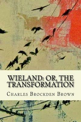 Wieland: or, The Transformation by Charles Brockden Brown