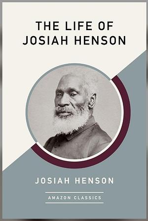 The Life of Josiah Henson, Formerly a Slave, Now an Inhabitant of Canada by Josiah Henson
