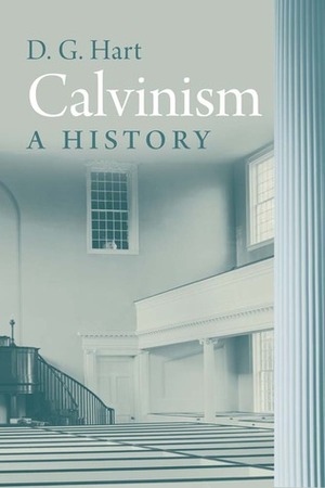 Calvinism: A History by D.G. Hart