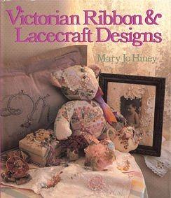 Victorian Ribbon and Lacecraft Designs by Mary Jo Hiney
