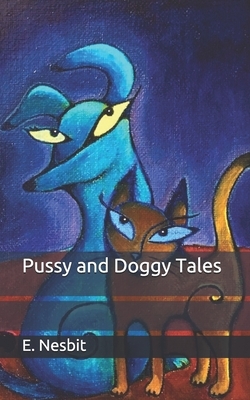 Pussy and Doggy Tales by E. Nesbit