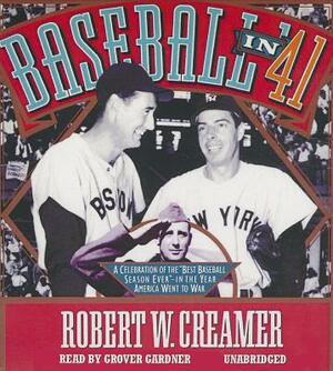 Baseball in '41: A Celebration of the "Best Baseball Season Ever"--In the Year America Went to War by Robert W. Creamer