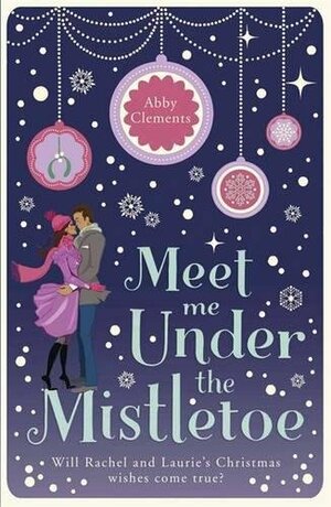 Meet Me Under the Mistletoe by Abby Clements