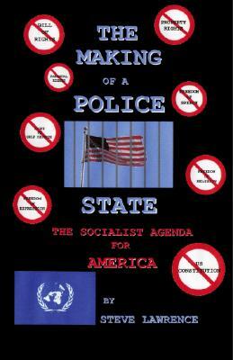 The Making of a Police State: The Socialist Agenda for America by Steve Lawrence