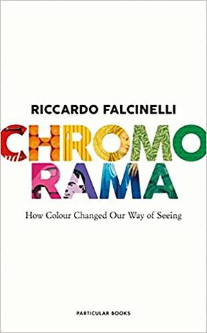Cromorama: com els colors han canviat la nostra mirada by Riccardo Falcinelli