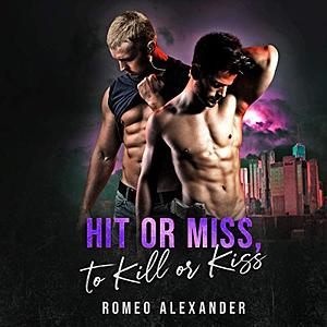 Hit or Miss, to Kill or Kiss by Romeo Alexander