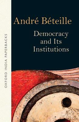 Democracy and Its Institutions by Andre Beteille