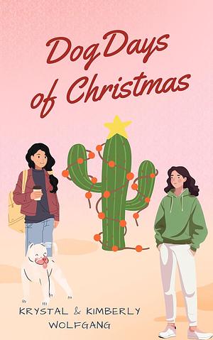 Dog Days of Christmas by Krystal Wolfgang, Kimberly Wolfgang