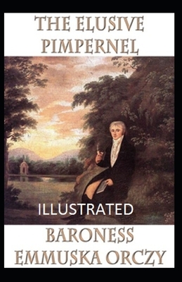 The Elusive Pimpernel Illustrated by Baroness Orczy