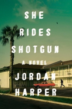 She Rides Shotgun by Jordan Harper