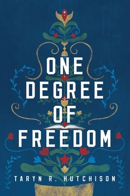 One Degree of Freedom by Taryn R. Hutchison