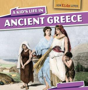 A Kid's Life in Ancient Greece by Sara Machajewski, Sarah Machajewski