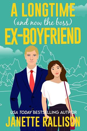 A Longtime (and now the boss) Ex-Boyfriend by Janette Rallison