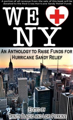 We Love NY: A Romance Anthology to Raise Funds for Hurricane Sandy Relief by Tony Wards, Unknown, Nicky Penttila, Faith Bicknell, Joy Daniels, Latisha Beaty, Trinity Blacio, Teel James Glenn, O.M. Grey, Karen Taylor, Louisa Bacio, Lori Perkins