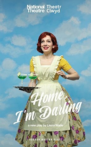 Home, I'm Darling (Oberon Modern Plays) by Laura Wade