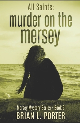 All Saints: Murder on the Mersey by Brian L. Porter