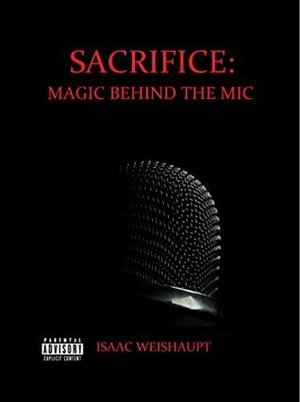 Sacrifice: Magic Behind the Mic by Isaac Weishaupt