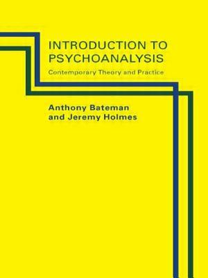 Introduction to Psychoanalysis: Contemporary Theory and Practice by Anthony Bateman, Jeremy Holmes