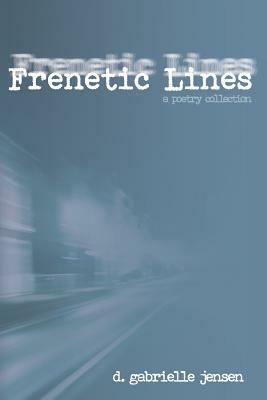 Frenetic Lines by D. Gabrielle Jensen