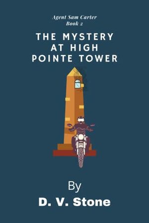 The Mystery At High Pointe Tower by D.V. Stone