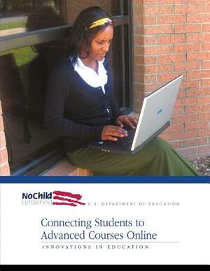 Connecting Students to Advanced Courses Online by Office of Innovation and Improvement, U. S. Department of Education