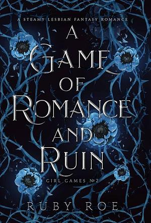 A Game of Romance and Ruin: A Steamy Lesbian Fantasy by Ruby Roe, Ruby Roe
