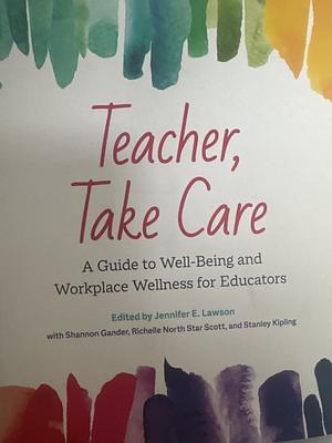 Teacher, Take Care: A Guide to Well-Being and Workplace Wellness for Educators by Cher Brasok