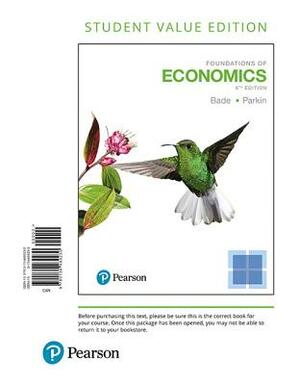 Foundations of Economics, Student Value Edition by Robin Bade, Michael Parkin