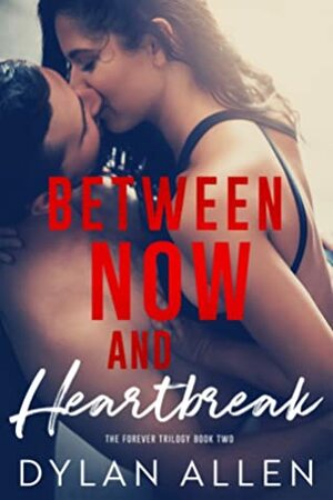 Between Now and Heartbreak by Dylan Allen