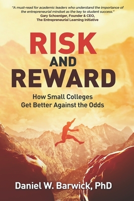Risk and Reward: How Small Colleges Get Better Against the Odds by Daniel Barwick