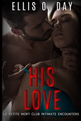His Love by Ellis O. Day, Teragram Author Services