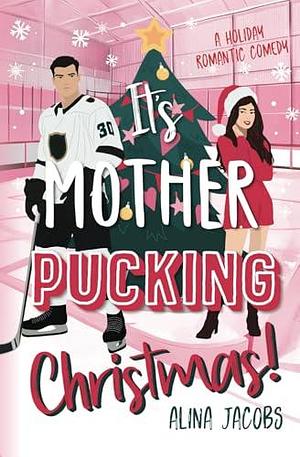 It's Mother-Pucking Christmas!: A Holiday Romantic Comedy by Alina Jacobs, Alina Jacobs