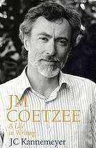 J.M. Coetzee: A Life in Writing by J.C. Kannemeyer, Michiel Heyns