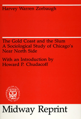 The Gold Coast and the Slum: A Sociological Study of Chicago's Near North Side by Harvey Warren Zorbaugh