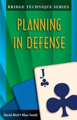 Planning in Defense (Bridge Technique Series) by David Bird, Marc Smith